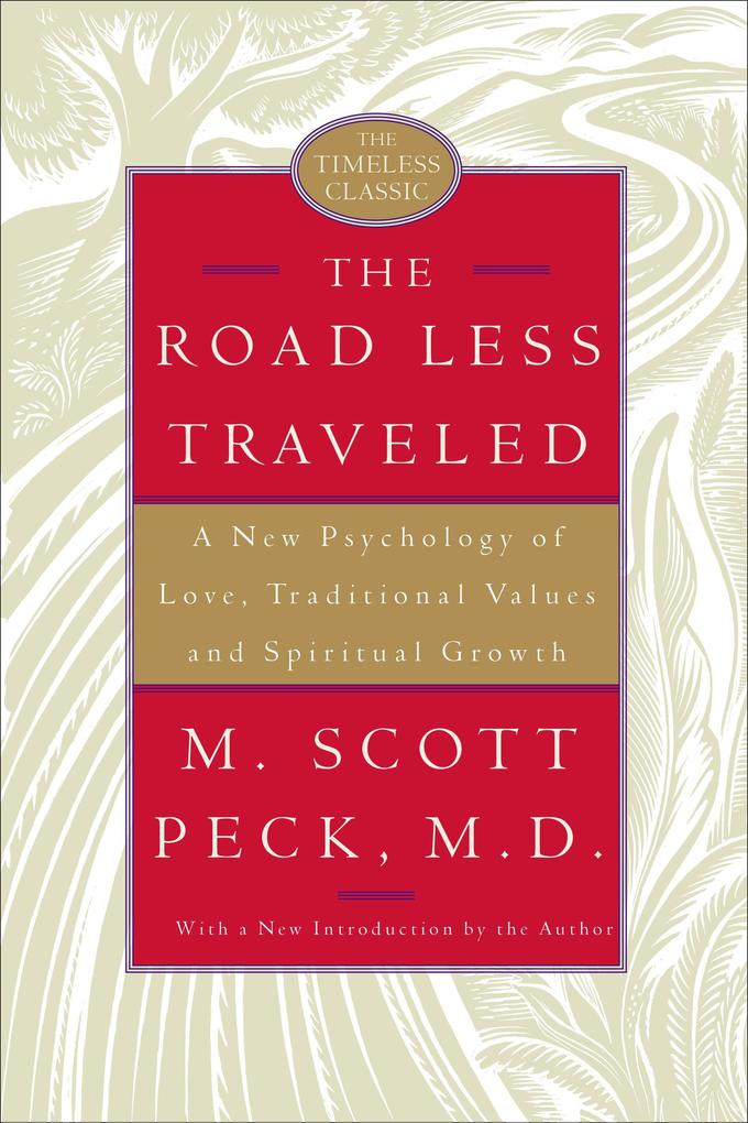 The Road Less Traveled: A New Psychology of Love Traditional Values and Spiritual Growth - M. Scott Peck
