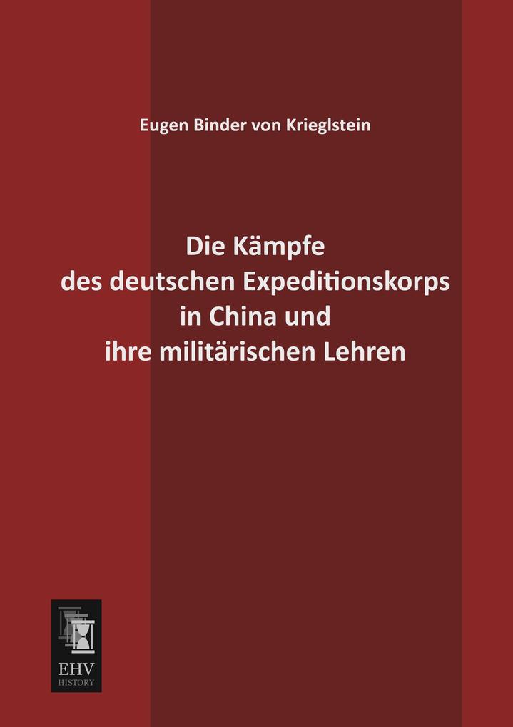 Die Kämpfe des deutschen Expeditionskorps in China und ihre militärischen Lehren