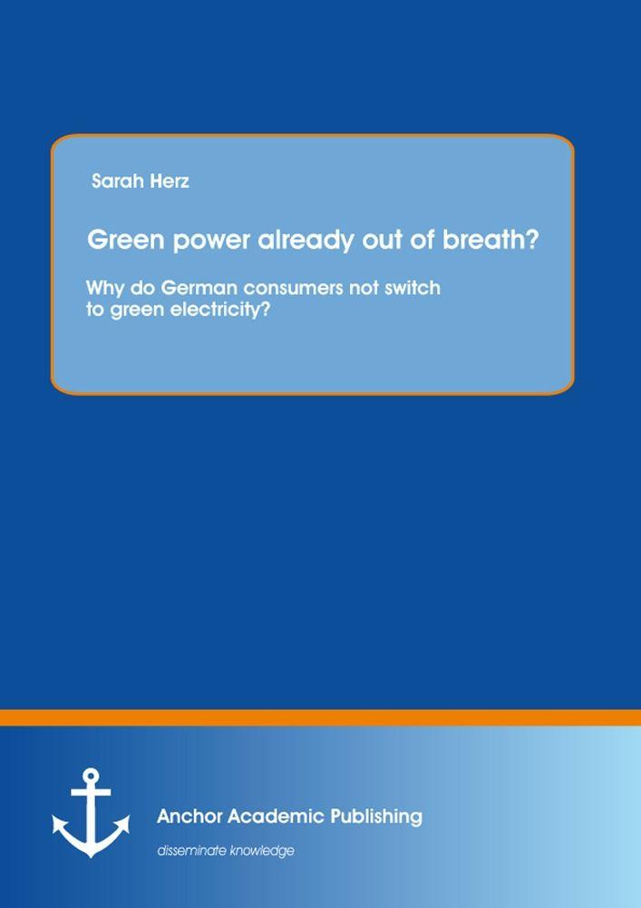 Green power already out of breath? Why do German consumers not switch to green electricity?