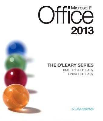 Microsoft Office 2013: A Case Approach - Linda O'Leary/ Timothy O'Leary