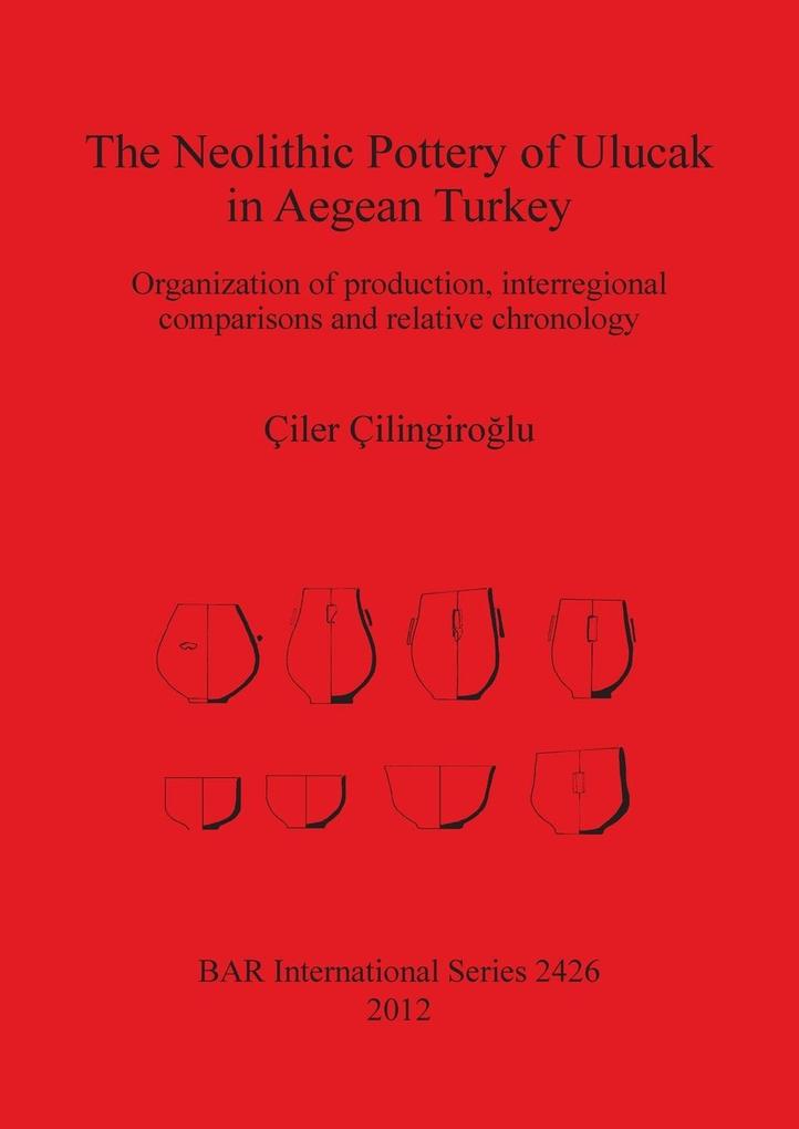 The Neolithic Pottery of Ulucak in Aegean Turkey