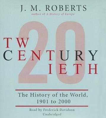 Twentieth Century: The History of the World 1901 to 2000 - J. M. Roberts