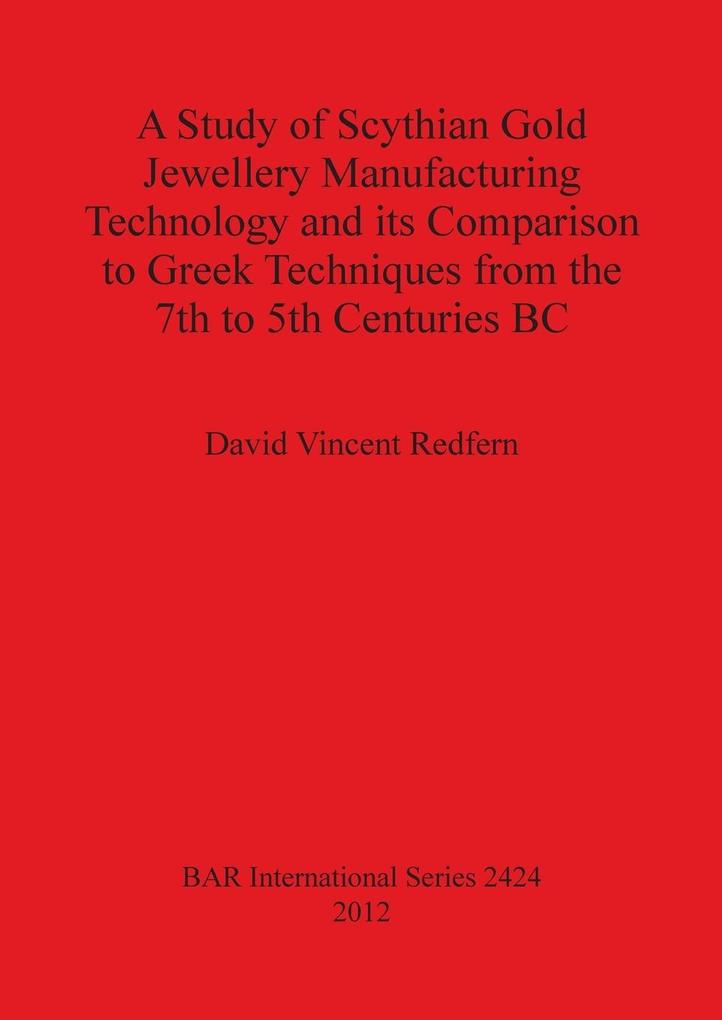 A Study of Scythian Gold Jewellery Manufacturing Technology and its Comparison to Greek Techniques from the 7th to 5th Centuries BC