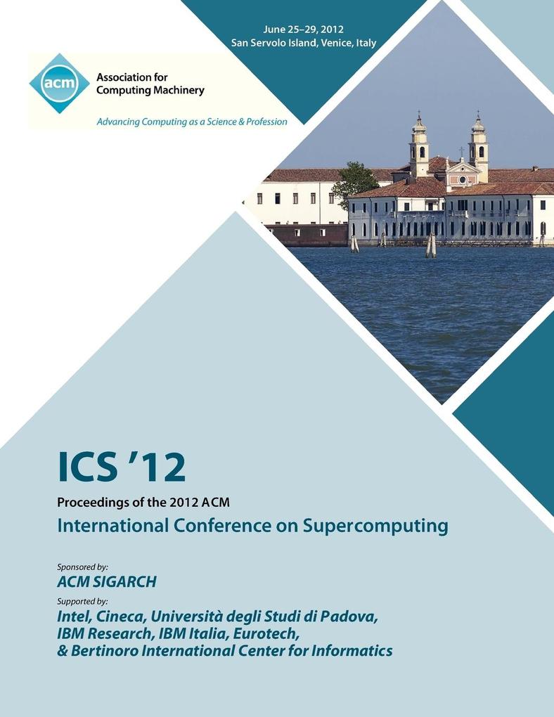 ICS 12 Proceedings of the 2012 ACM International Conference on Supercomputing