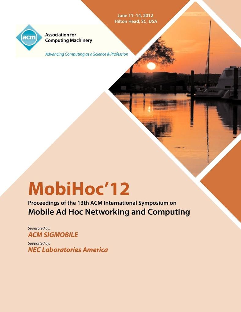 MobiHoc 12 Proceedings of the 13th ACM International Symposium on Mobile Ad Hoc Networking and Computing