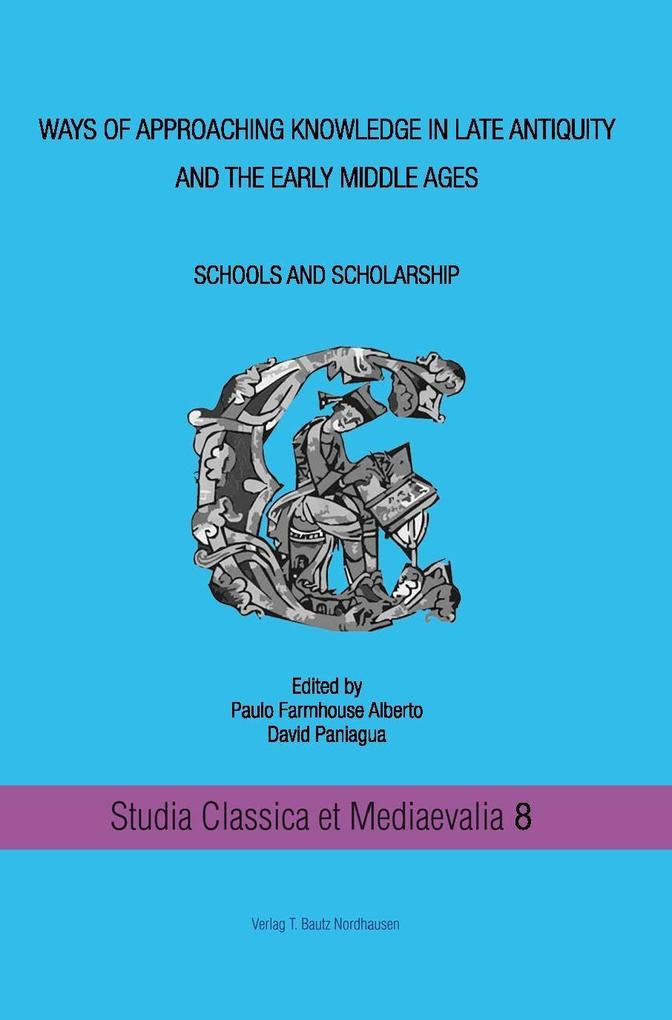 Ways of approaching knowledge in late antiquity and the early middle ages Schools and Scholarship als eBook Download von