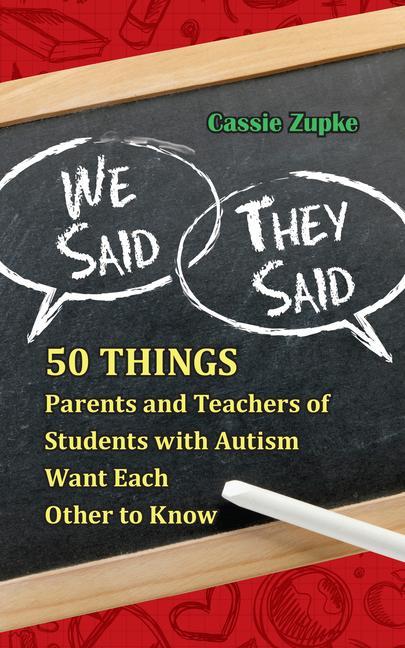 We Said They Said: 50 Things Parents and Teachers of Students with Autism Want Each Other to Know