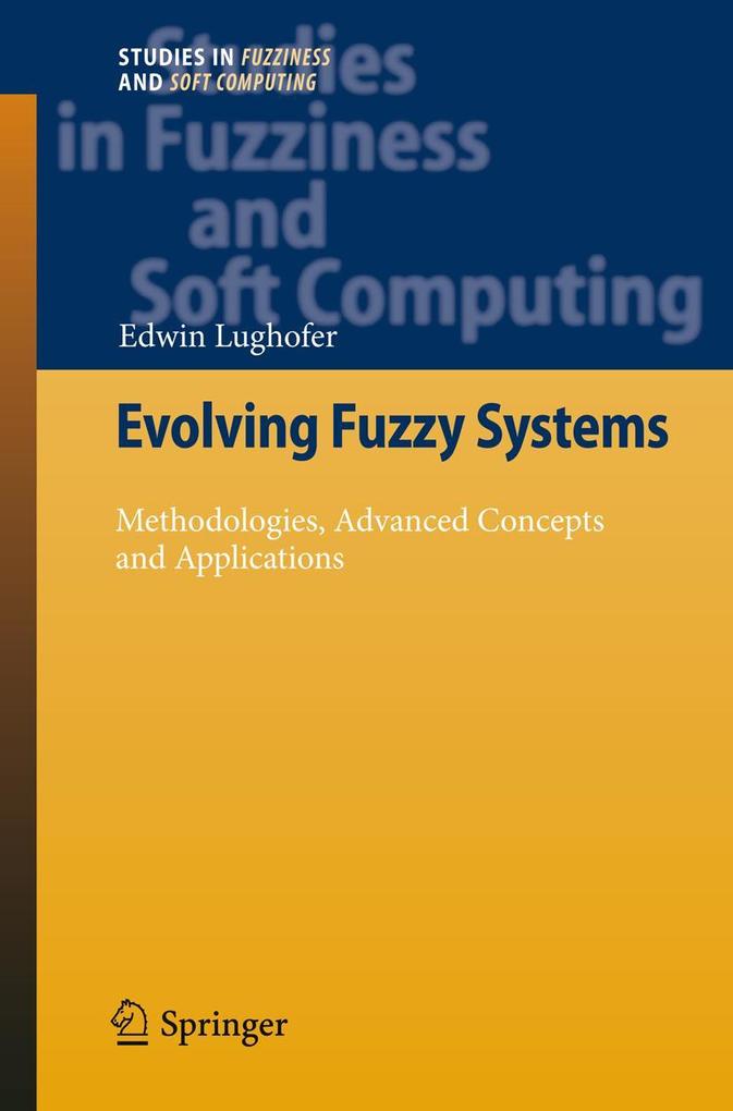 Evolving Fuzzy Systems - Methodologies Advanced Concepts and Applications