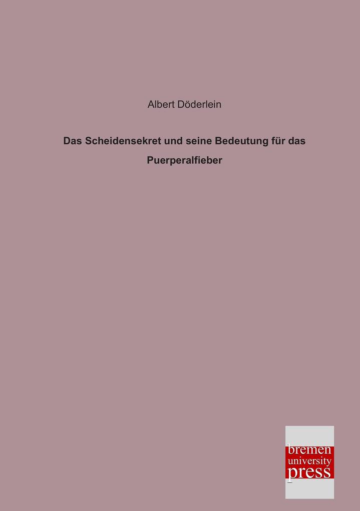 Das Scheidensekret und seine Bedeutung für das Puerperalfieber