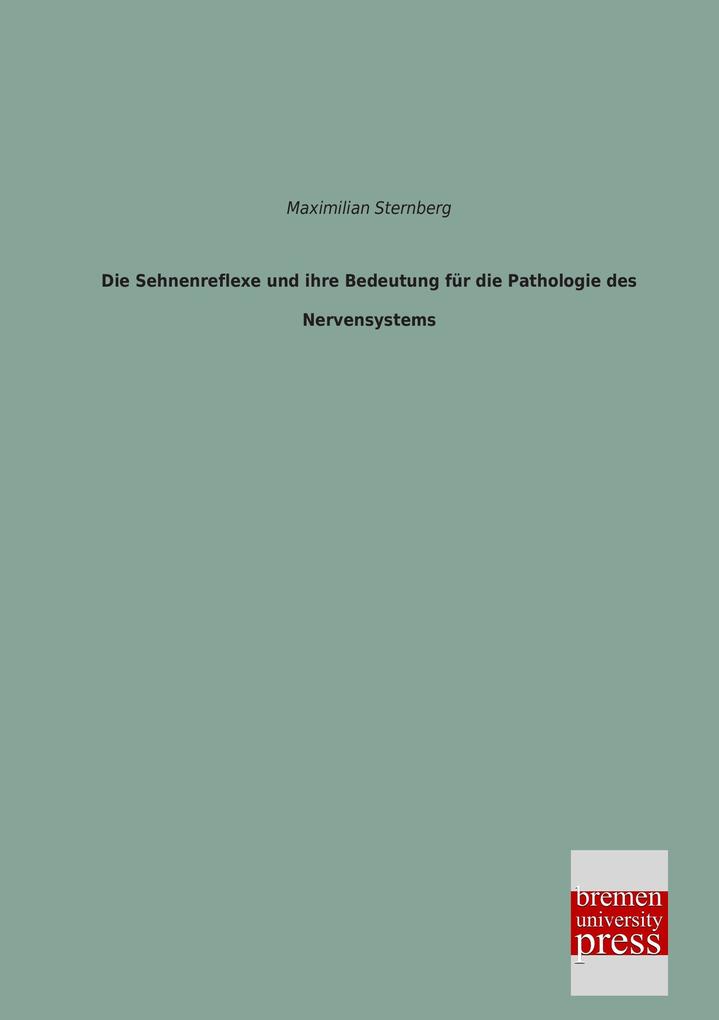 Die Sehnenreflexe und ihre Bedeutung für die Pathologie des Nervensystems