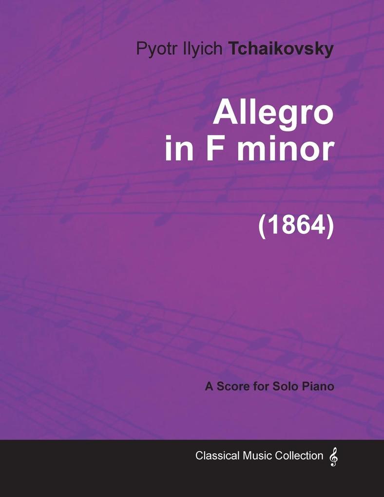 Allegro in F minor - A Score for Solo Piano (1864)