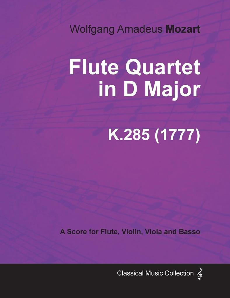 Flute Quartet in D Major - A Score for Flute Violin Viola and Basso K.285 (1777)