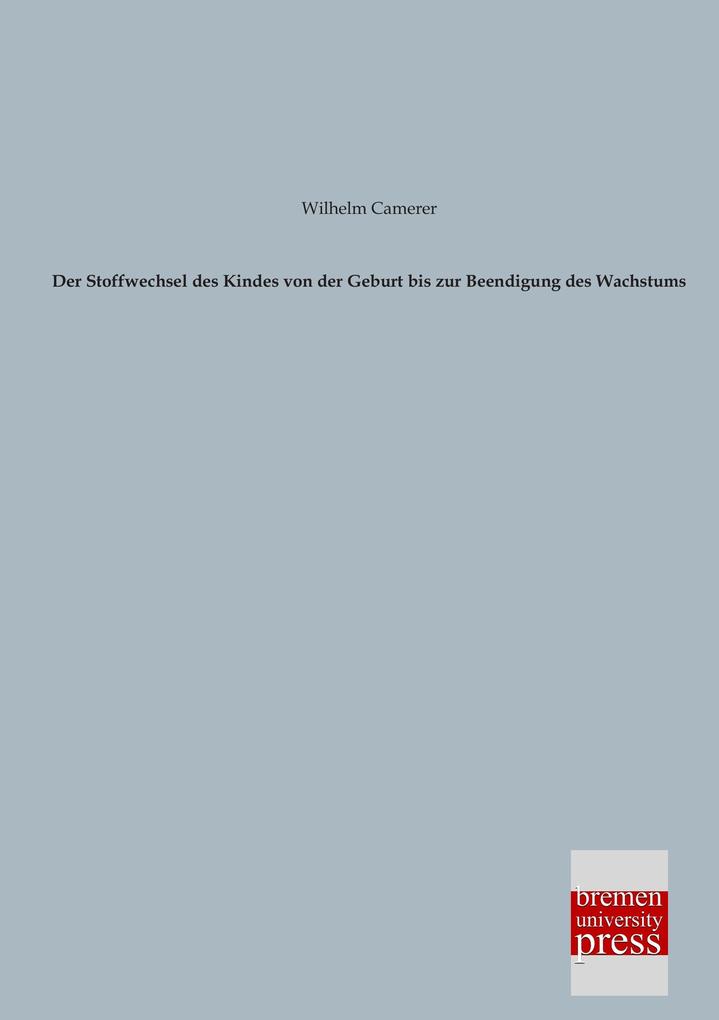 Der Stoffwechsel des Kindes von der Geburt bis zur Beendigung des Wachstums