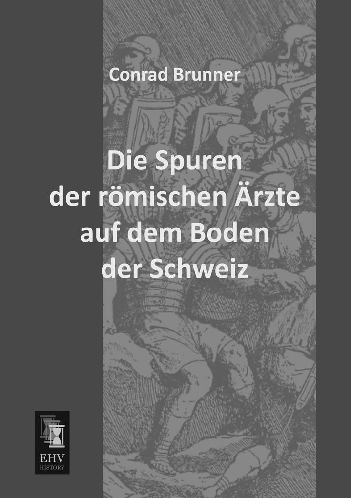 Die Spuren der römischen Ärzte auf dem Boden der Schweiz