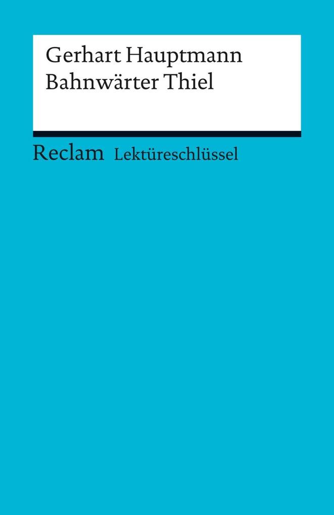 Lektüreschlüssel. Gerhart Hauptmann: Bahnwärter Thiel - Mario Leis/ Gerhart Hauptmann