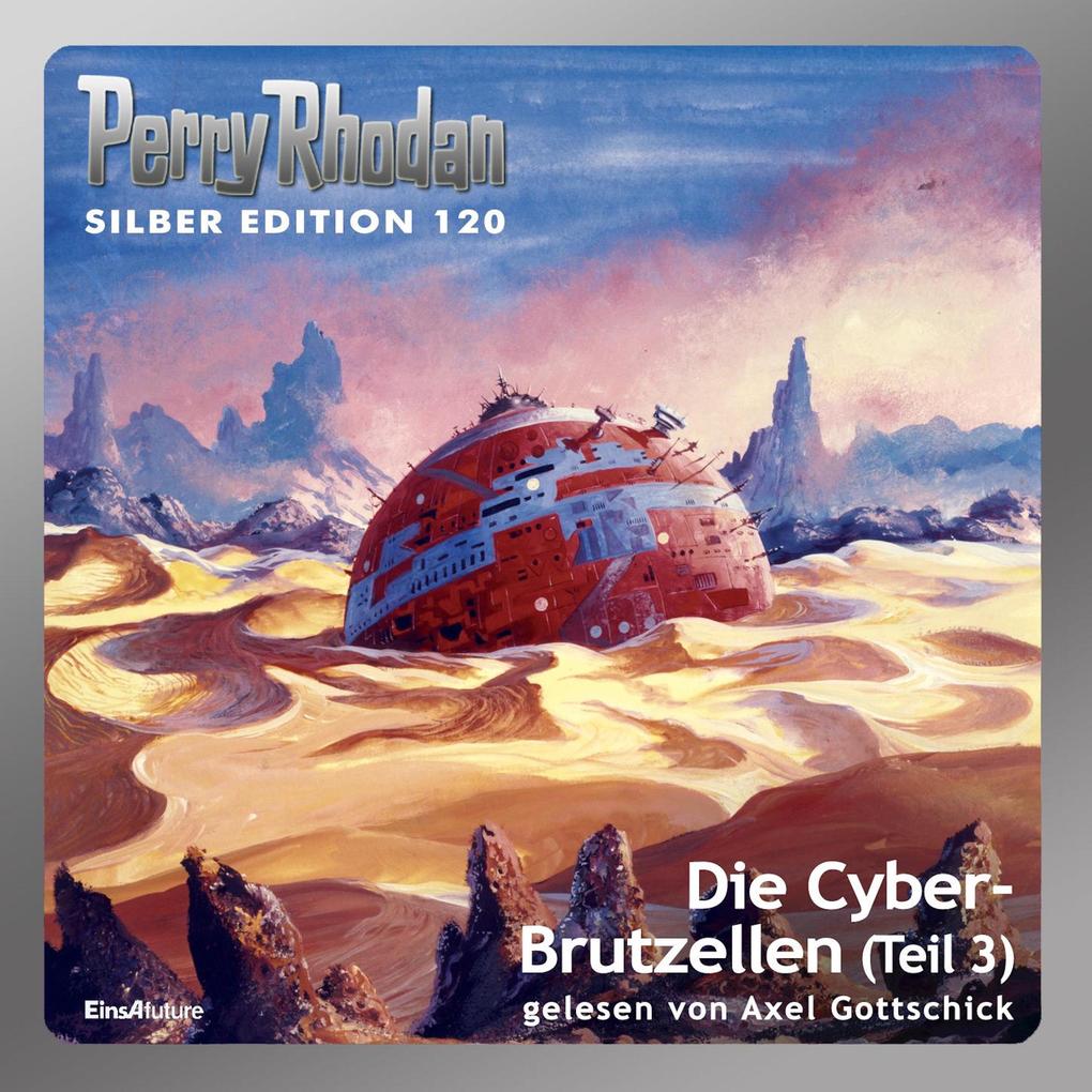 Perry Rhodan Silber Edition 120: Die Cyber-Brutzellen (Teil 3) - William Voltz/ Marianne Sydow/ Peter Griese/ Kurt Mahr/ Clark Darlton