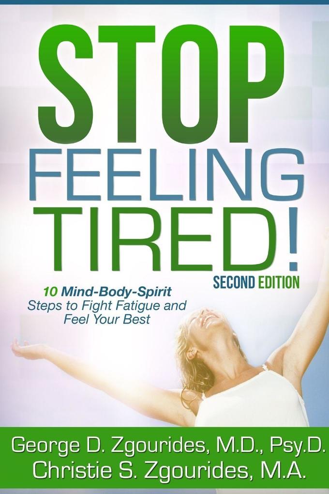 Stop Feeling Tired! 10 Mind-Body-Spirit Steps to Fight Fatigue and Feel Your Best - Second Edition