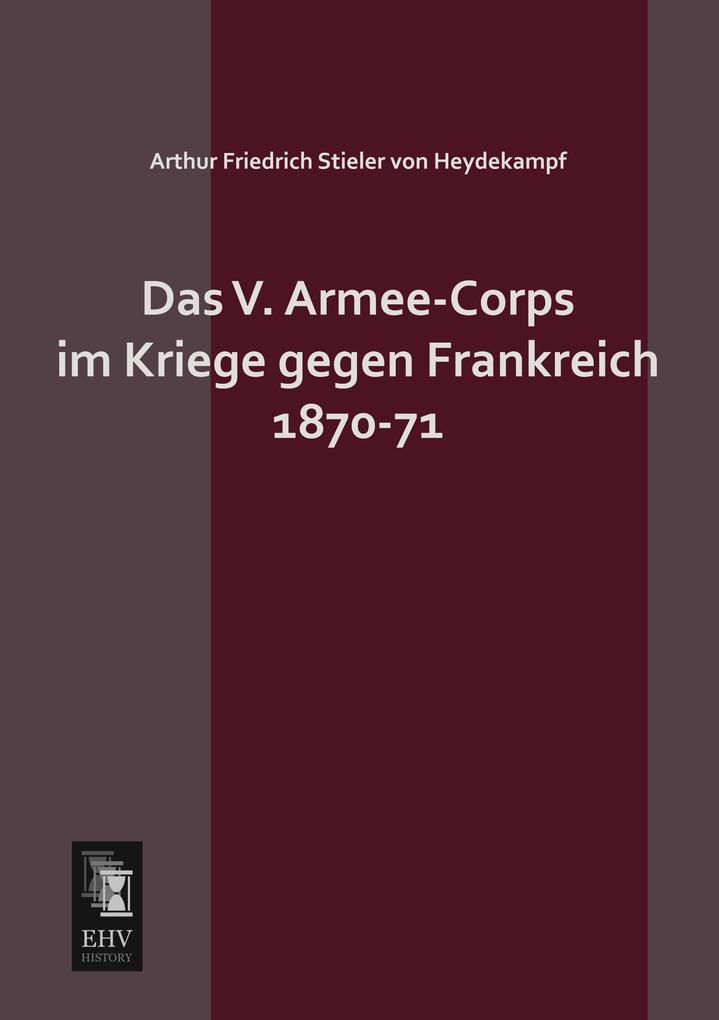 Das V. Armee-Corps im Kriege gegen Frankreich 1870-71