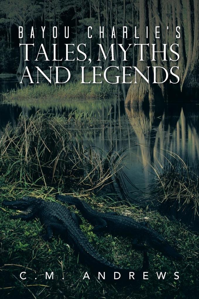 Image of Bayou Charlie's Tales Myths and Legends