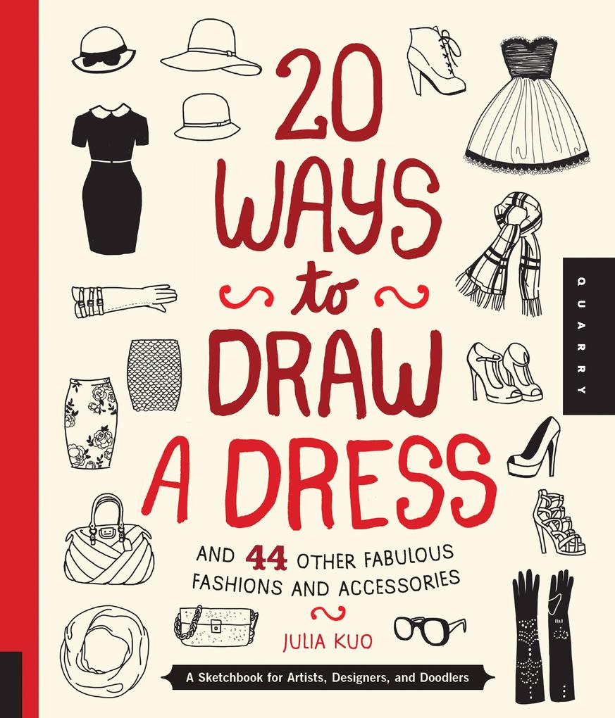 20 Ways to Draw a Dress and 44 Other Fabulous Fashions and Accessories: A Sketchbook for Artists ers and Doodlers
