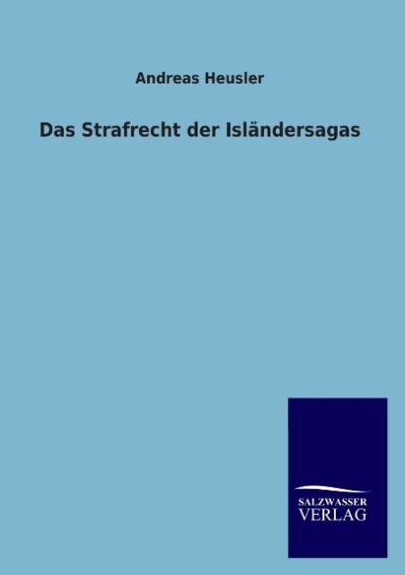 Das Strafrecht der Isländersagas - Andreas Heusler