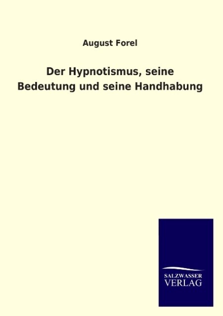 Der Hypnotismus seine Bedeutung und seine Handhabung - August Forel