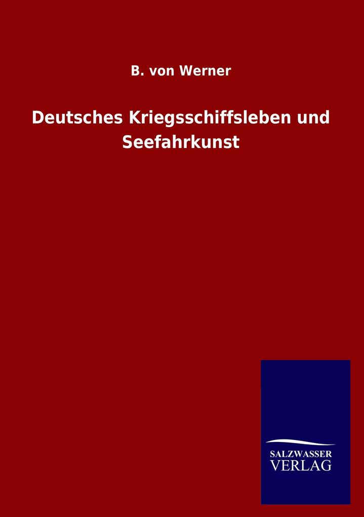 Deutsches Kriegsschiffsleben und Seefahrkunst