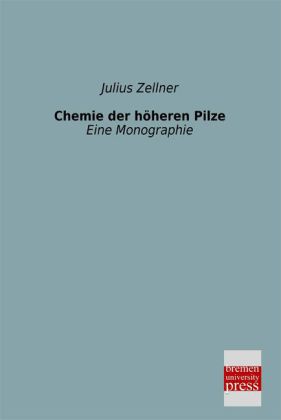 Chemie der höheren Pilze - Julius Zellner