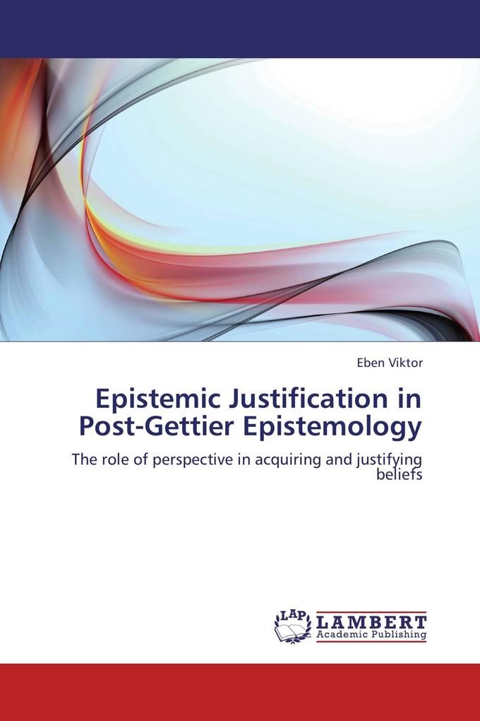 Epistemic Justification in Post-Gettier Epistemology