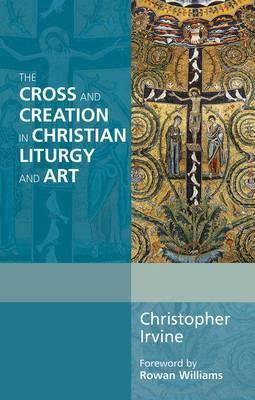 The Cross and Creation in Christian Liturgy and Art