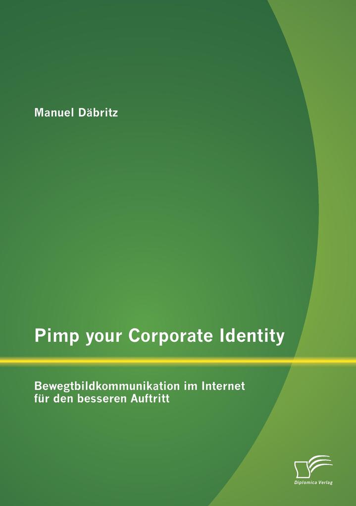 Pimp your Corporate Identity: Bewegtbildkommunikation im Internet für den besseren Auftritt