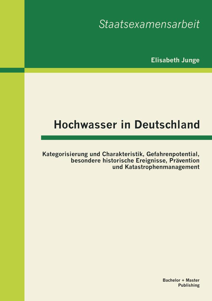 Hochwasser in Deutschland: Kategorisierung und Charakteristik Gefahrenpotential besondere historische Ereignisse Prävention und Katastrophenmanagement