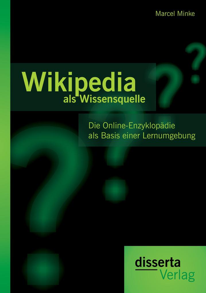 Wikipedia als Wissensquelle: Die Online-Enzyklopädie als Basis einer Lernumgebung