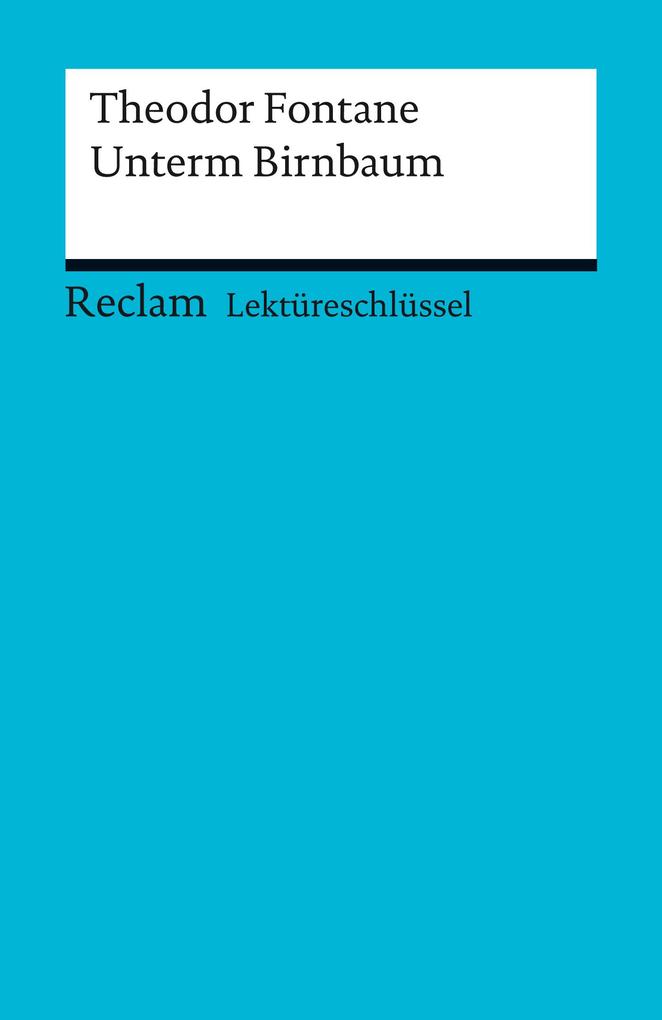 Lektüreschlüssel. Theodor Fontane: Unterm Birnbaum - Michael Bohrmann/ Theodor Fontane