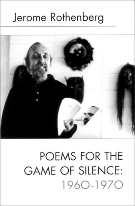 Poems for the Game of Silence: 1960-1970 - Jerome Rothenberg