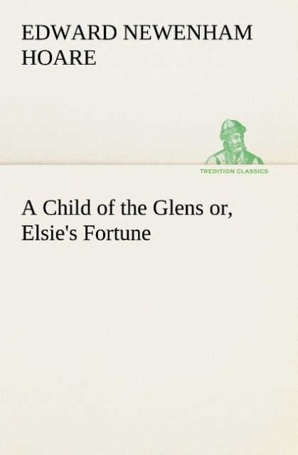 A Child of the Glens or Elsie's Fortune