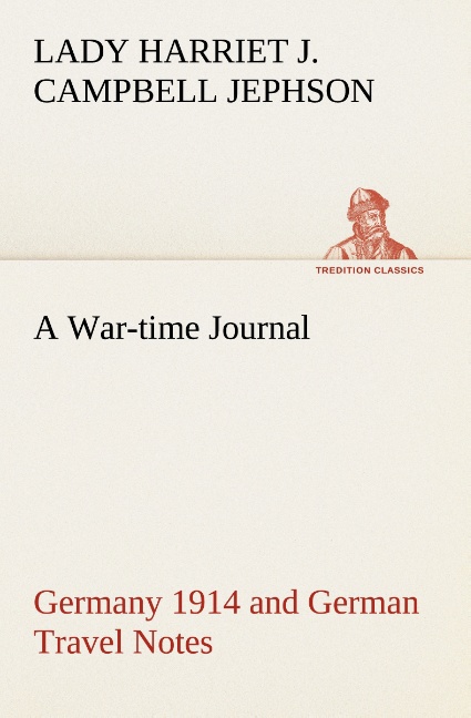 A War-time Journal Germany 1914 and German Travel Notes