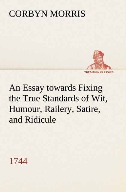 An Essay towards Fixing the True Standards of Wit Humour Railery Satire and Ridicule (1744)