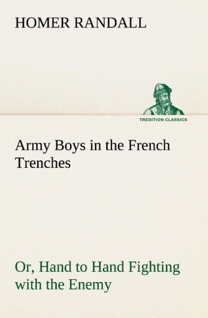 Army Boys in the French Trenches Or Hand to Hand Fighting with the Enemy