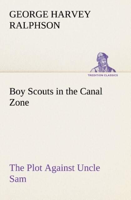Boy Scouts in the Canal Zone The Plot Against Uncle 