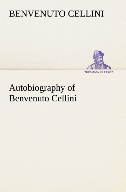 Autobiography of Benvenuto Cellini