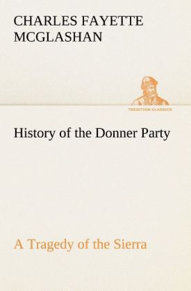 History of the Donner Party a Tragedy of the Sierra