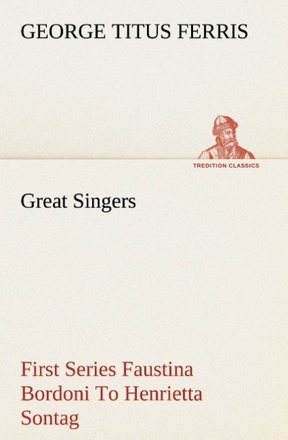 Great Singers First Series Faustina Bordoni To Henrietta Sontag