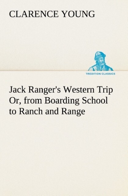 Jack Ranger‘s Western Trip Or from Boarding School to Ranch and Range