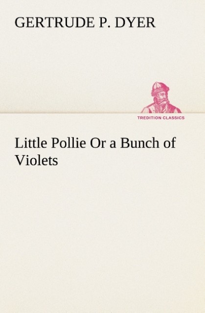 Little Pollie Or a Bunch of Violets
