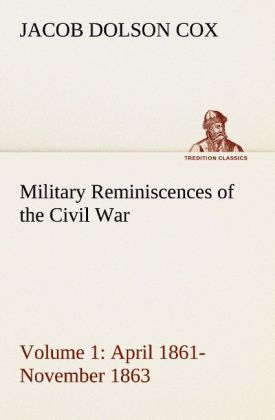 Military Reminiscences of the Civil War Volume 1 April 1861-November 1863