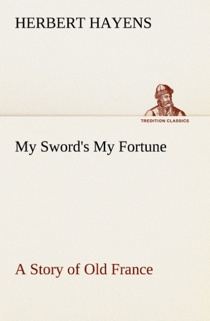 My Sword's My Fortune A Story of Old France