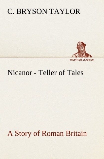 Nicanor - Teller of Tales A Story of Roman Britain