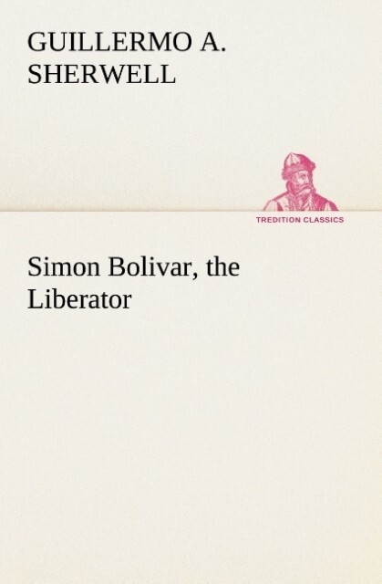 Simon Bolivar the Liberator