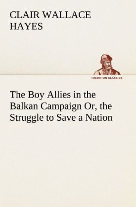 The Boy Allies in the Balkan Campaign Or the Struggle to Save a Nation